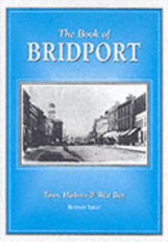 Hardcover The Book of Bridport: Town, Harbour & West Bay Book