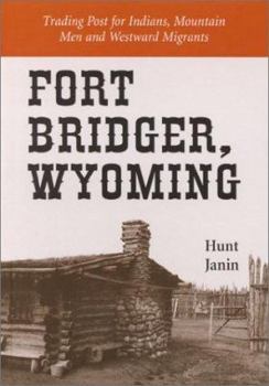 Hardcover Fort Bridger, Wyoming: Trading Post for Indians, Mountain Men and Westward Migrants Book