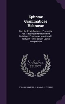 Hardcover Epitome Grammaticae Hebraeae: Breviter Et Methodice ... Proposita, Acc. Succincta Introductio De Mutatione Punctorum Vocalium Et Textuum Hebraicorum Book