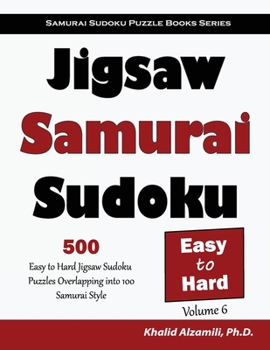 Paperback Jigsaw Samurai Sudoku: 500 Easy to Hard Jigsaw Sudoku Puzzles Overlapping into 100 Samurai Style Book