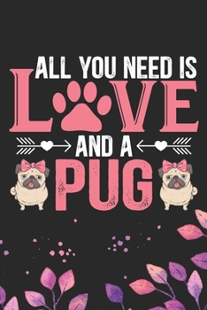 Paperback All You Need Is Love and a Pug: Cool Pug Dog Journal Notebook - Pug Puppy Lover Gifts - Funny Pug Dog Notebook - Pug Owner Gifts - Pug Dad & Mom Gifts Book