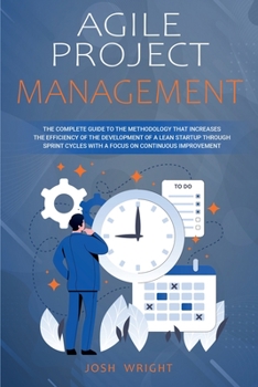 Paperback Agile Project Management: The Complete Guide to the Methodology That Increases the Efficiency of the Development of a Lean Startup through Sprin Book