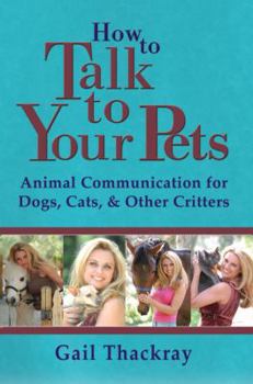 Paperback How to Talk to Your Pets: Animal Communication for Dogs, Cats, & Other Critters Book