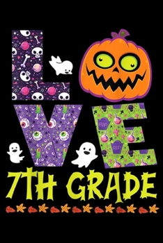 LVE 7th Grade: Horror Eyes Pumpkin Face Ghosts LOVE 7th Grade Halloween Day  Journal/Notebook Blank Lined Ruled 6x9 100 Pages