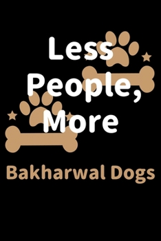 Paperback Less People, More Bakharwal Dogs: Journal (Diary, Notebook) Funny Dog Owners Gift for Bakharwal Dog Lovers Book