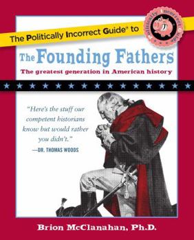 Paperback The Politically Incorrect Guide to the Founding Fathers Book