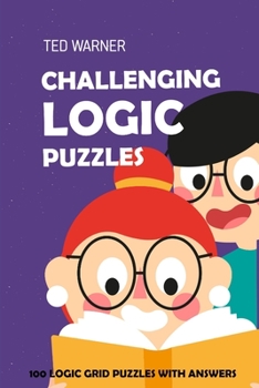 Paperback Challenging Logic Puzzles: Irupu Puzzles - 100 Logic Grid Puzzles With Answers Book