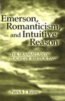 Hardcover Emerson, Romanticism, and Intuitive Reason: The Transatlantic "Light of All Our Day" Book