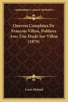 Paperback Oeuvres Completes De Francois Villon, Publiees Avec Une Etude Sur Villon (1879) [French] Book