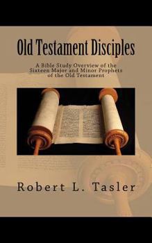 Paperback Old Testament Disciples: A Bible Study Overview of the Sixteen Major and Minor Prophets of the Old Testament Book