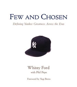 Hardcover Few and Chosen Yankees: Defining Yankee Greatness Across the Eras Book