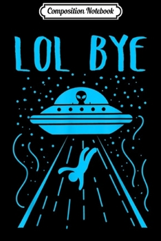 Composition Notebook: Alien Gift Retro UFO LOL Bye Gift  Journal/Notebook Blank Lined Ruled 6x9 100 Pages