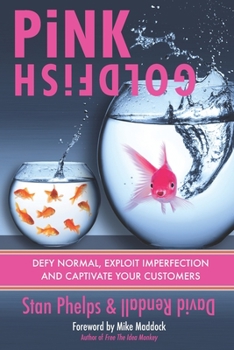 Paperback Pink Goldfish: Defy Normal, Exploit Imperfection and Captivate Your Customers Book