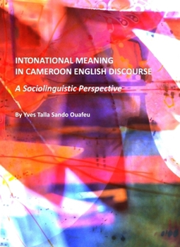 Hardcover Intonational Meaning in Cameroon English Discourse: A Sociolinguistic Perspective Book