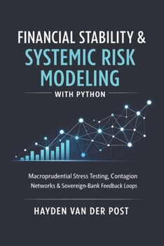 Financial Stability & Systemic Risk Modeling with Python: Macroprudential Stress Testing, Contagion Networks, and Sovereign-Bank Feedback Loops