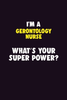 Paperback I Am A Gerontology nurse, What's Your Super Power?: 6X9 120 pages Career Notebook Unlined Writing Journal Book