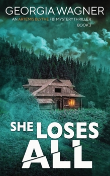 She Loses All - Book #3 of the Artemis Blythe FBI Mystery Thriller