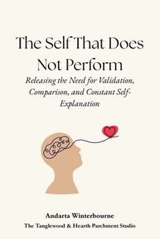 Paperback The Self That Does Not Perform: Releasing the Need for Validation, Comparison, and Constant Self-Explanation Book