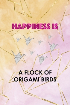Happiness Is A Flock Of Origami Birds: Origami Notebook Journal Composition Blank Lined Diary Notepad 120 Pages Paperback Yellow Pink