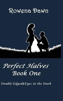 Perfect Halves Book One: Double-Edged & Eyes in the Dark - Book  of the Perfect Halves / Jumatatea Perfecta