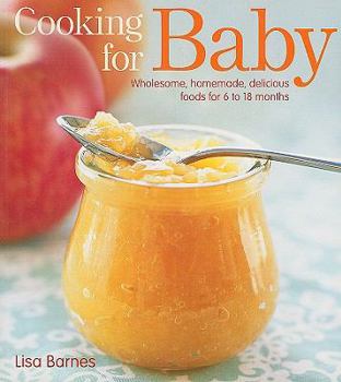 Paperback Cooking for Baby: Wholesome, Homemade, Delicious Foods for 6 to 18 Months Book