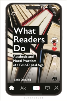 Hardcover What Readers Do: Aesthetic and Moral Practices of a Post-Digital Age Book