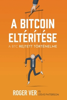 A Bitcoin eltérítése: A BTC rejtett történelme (Hungarian Edition)