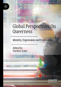 Global Perspectives On Queerness: Identity, Expression and Experience
