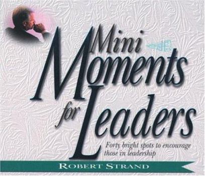 Paperback Mini-Moments for Leaders: Forty Bright Spots to Encourage Those in Leadership Book