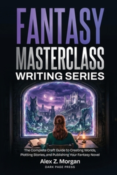 Paperback Fantasy Masterclass Writing Series: The Complete Craft Guide to Creating Worlds, Plotting Stories, and Publishing Your Fantasy Novel Book