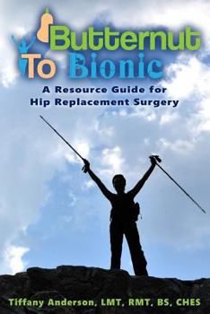 Paperback Butternut to Bionic: A Resource Guide for Hip Replacement Surgery Book