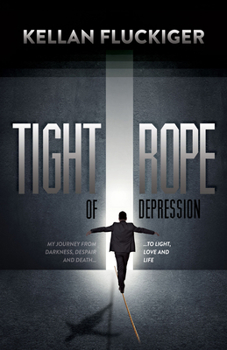 Paperback Tight Rope of Depression: My Journey from Darkness, Despair and Death to Light, Love and Life Book