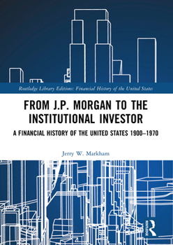 Paperback From J.P. Morgan to the Institutional Investor: A Financial History of the United States 1900-1970 Book