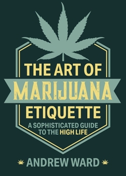 Paperback The Art of Marijuana Etiquette: A Sophisticated Guide to the High Life Book