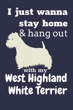 Paperback I just wanna stay home & hang out with my West Highland White Terrier: For West Highland White Terrier Dog Fans Book