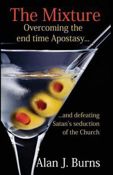 Paperback The Mixture: Overcoming the Endtime Apostasy and Defeating Satan's Seduction of the Church Book