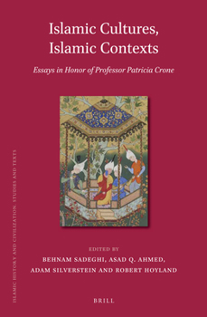 Islamic Cultures, Islamic Contexts: Essays in Honor of Professor Patricia Crone - Book  of the Brill's Islamic History and Civilization