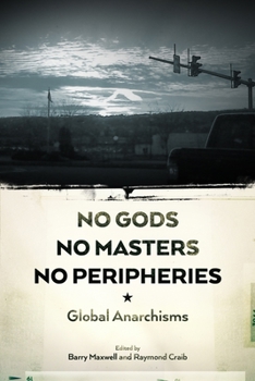Paperback No Gods, No Masters, No Peripheries: Global Anarchisms Book