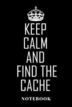 Paperback Keep Calm And Find The Cache - Notebook: Geoaching Book