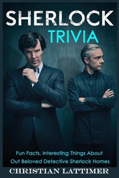 Paperback Sherlock Trivia: Fun Facts, Interesting Things About Out Beloved Detective Sherlock Homes Book