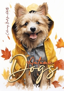 Autumn Dogs Coloring Book for Adults: Grayscale Dog Coloring Book Fall Dogs Autumn Coloring Book for Adults - Dogs Coloring Book Fall - funny Dog Fashion Coloring Books (Autumn Coloring Books)