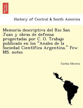 Paperback Memoria descriptiva del Rio San Juan y obras de defensa progectadas por C. O. Trabajo publicado en los Anales de la Sociedad Cienti&#769;fica Argentin [Spanish] Book