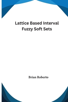 Paperback Lattice Based Interval Fuzzy Soft Sets Book