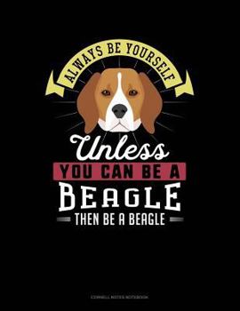 Paperback Always Be Yourself Unless You Can Be a Beagle Then Be a Beagle: Cornell Notes Notebook Book