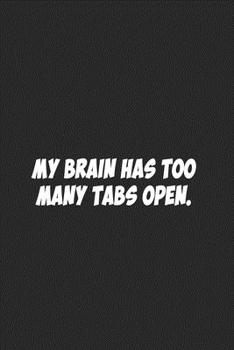 Paperback My Brain Has Too Many Tabs Open.: Lined notebook Book