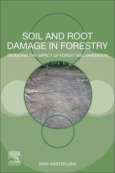 Paperback Soil and Root Damage in Forestry: Reducing the Impact of Forest Mechanization Book