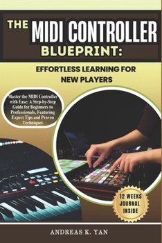 The MIDI Controller Blueprint:... book by Andreas K. Yan