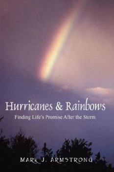 Hardcover Hurricanes & Rainbows: Finding Life's Promise After The Storm Book