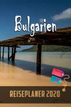 Bulgarien - Reiseplaner 2020: Urlaubsplaner für deine Reise in 2020 | Checklisten | Kontaktdaten | Packliste | Platz für Fotos und Zeichnungen | 108 Seiten | 6" x 9" (ca. Din-A5) (German Edition)