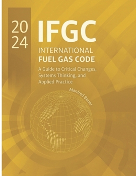 Paperback The 2024 International Fuel Gas Code: A Guide to Critical Changes, Systems Thinking, and Applied Practice Book